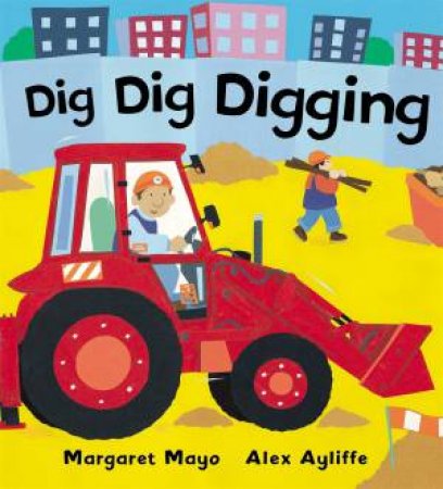 Dig Dig Digging by Margaret Mayo