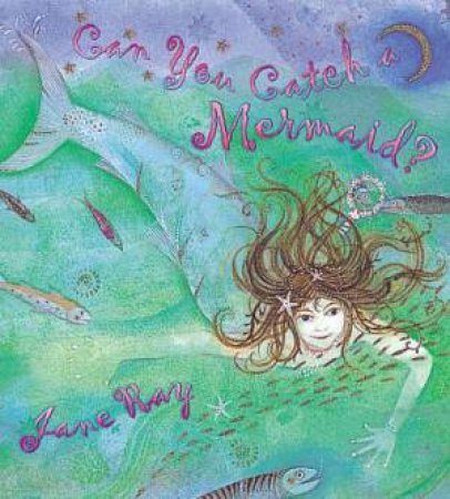 Can You Catch A Mermaid? by Jane Ray
