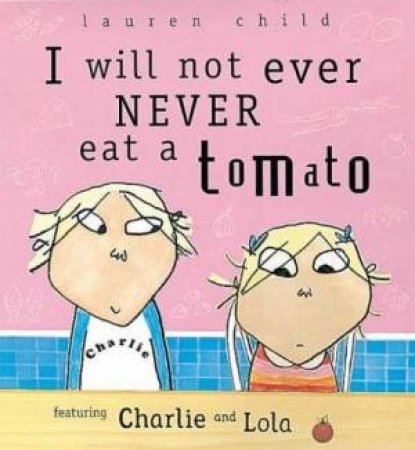 I Will Not Ever Never Eat A Tomato by Lauren Child