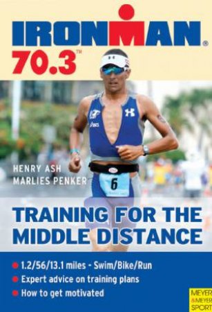 Ironman 70.3 - Training for the Middle Distance