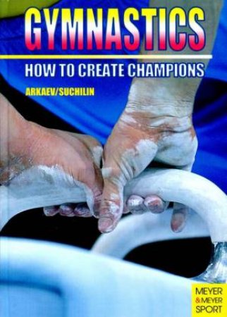 Gymnastics - How to Create Champions by Leonid et al Arkaev