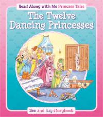 Twelve Dancing Princesses: Read Along with Me Princess Tales: See and Say Storybook by DAVIES KATE