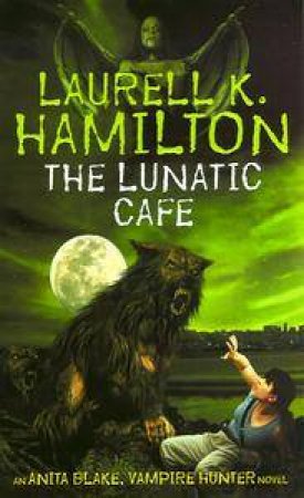 The Lunatic Cafe by Laurell K Hamilton