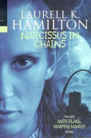 Narcissus In Chains by Laurell K Hamilton