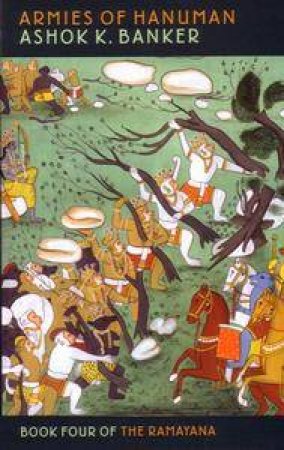 Book Four Of The Ramayana: Armies Of Hanuman by Ashok K Banker