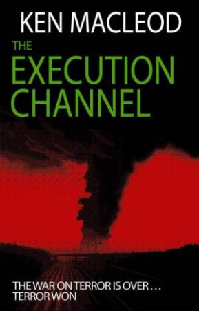 The Execution Channel by Ken MacLeod