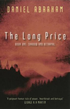The Long Price: Shadow and Betrayal Bk 1 by Daniel Abraham