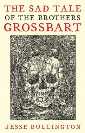Sad Tale of the Brothers Grossbart by Jesse Bullington