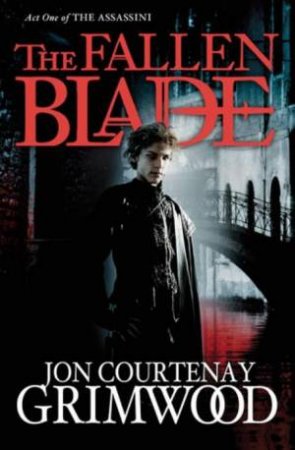 Fallen Blade: Act One of the Assassini by Jon Courtenay Grimwood