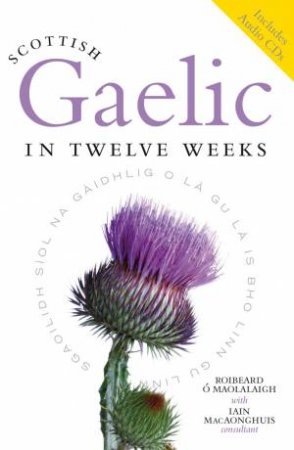 Scottish gaelic in Twelve Weeks by Roibeard O Maolalaigh