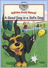 Ruff the Lively Rascal a Good Dog Is a Safe Dog