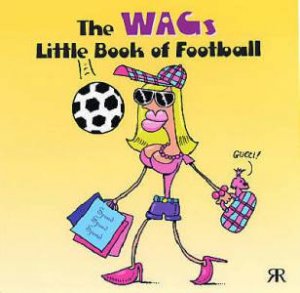 Wags Little Book of Football by VOLKE GORDON