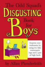The Odd Squads Disgusting Book for Boys