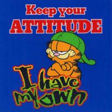 Garfield Keep Your Attitude I Have My Own  Garfield Gift Books