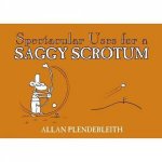 Spectacular Uses for a Saggy Scrotum