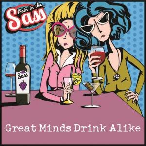 Pain in the Sass Great Minds Drink Alike by PAPER ISLAND
