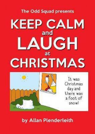 Keep Calm And Laugh At Christmas by Allan Plenderleith