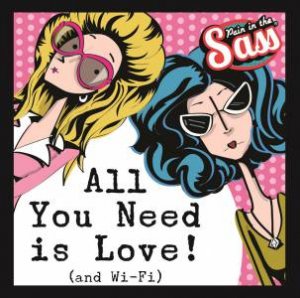 Pain In The Sass: All You Need Is Love! (And Wi-Fi) by Various