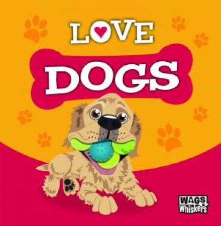 Wags & Whiskers: Love Dogs