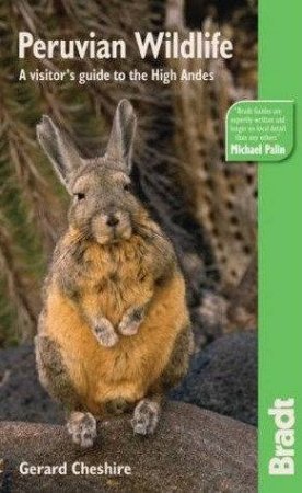 Bradt Travel Guide: Peruvian Wildlife - A Visitors Guide To The High Andes by Gerard Cheshire
