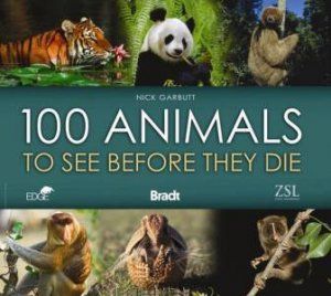 100 Animals to See Before They Die by Nick Garbutt