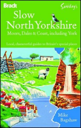 Slow North Yorkshire Moors, Dales And Coast, Including York by Mike Bagshaw