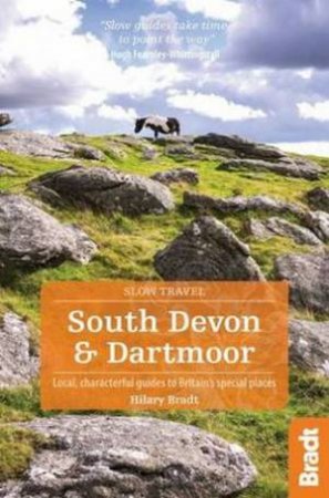 Bradt Slow Travel Guide: South Devon & Dartmoor by Hilary Bradt