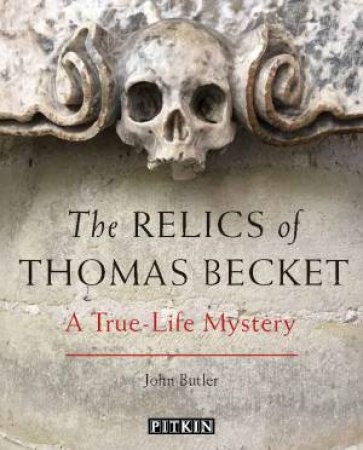 The Relics Of Thomas Beckett: A True-Life Mystery by John Butler