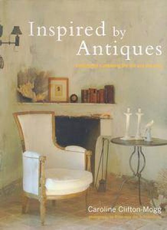 Inspired By Antiques by  Caroline Clifton-Mogg