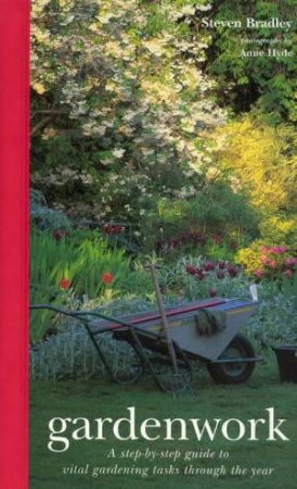 Gardenwork: A Guide To Gardening Tasks by Steven Bradley