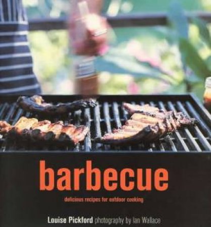 Barbecue: Delicious Recipes For Outdoor Cooking by Louise Pickford