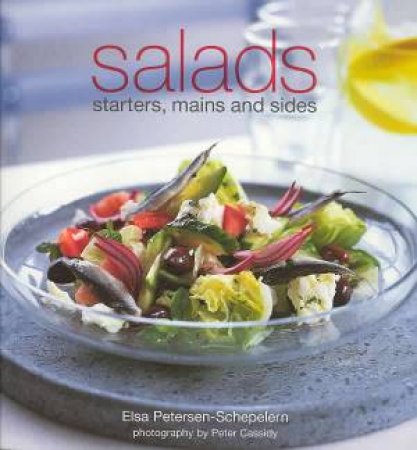 Salads: Starters, Mains And Sides by Elsa Petersen-Schepelern