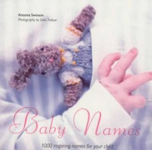 Baby Names: 1,000 Inspiring Names For Your Child by Antonia Swinson