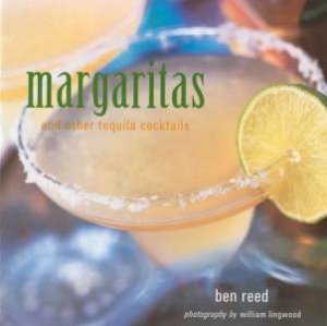 Margaritas And Other Tequila Cocktails by Ben Reed