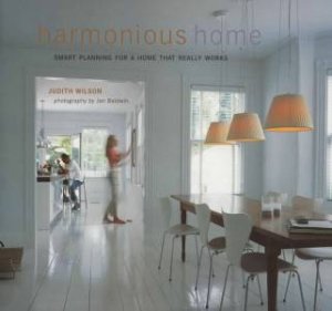 Harmonious Home: Smart Planning For A Home That Really Works by Judith Wilson & Jan Baldwin