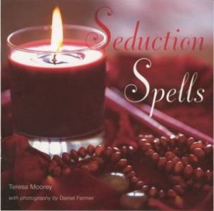 Seduction Spells by Teresa Moorey