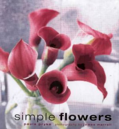 Simple Flowers by Paula Pryke