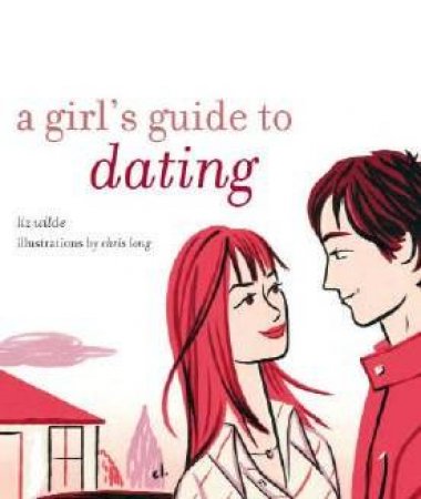 A Girl's Guide To Dating by Liz Wilde