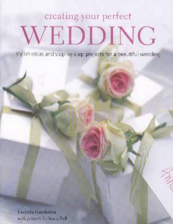 Creating Your Perfect Wedding by Lucinda Ganderton