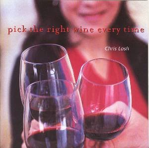 Pick The Right Wine Everytime by Chris Losh