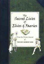 The Secret Lives Of Elves And Faeries
