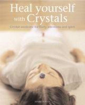 Heal Yourself With Crystals by Hazel Raven