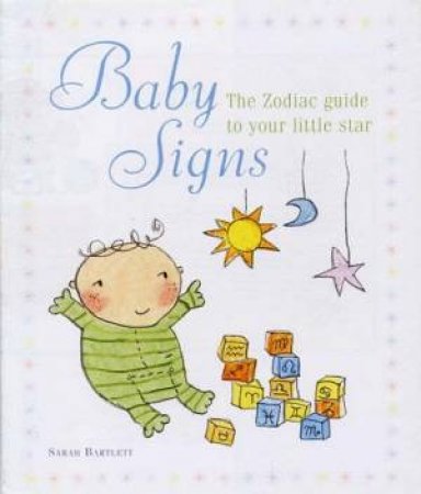 Baby Signs A Zodiac Guide To Y by Sarah Bartlett