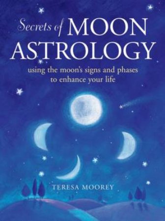 Secrets Of Moon Astrology by Teresa Moorey