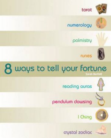 8 Ways To Tell Your Fortune by Sarah Bartlett