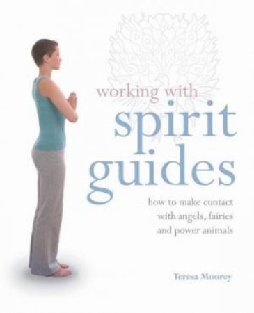 Working with Spirit Guides by Teresa Moorey
