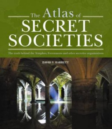Atlas of Secret Societies by David V Barrett