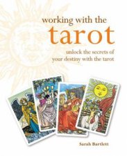 Working with the Tarot Unlock the secrets of your destiny with the tarot