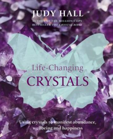Life-Changing Crystals by Judy Hall