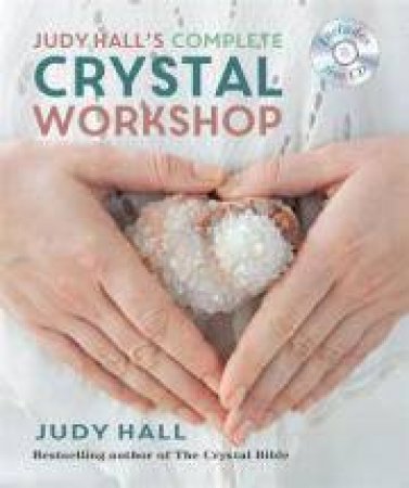 Judy Hall's Complete Crystal Workshop by Judy Hall